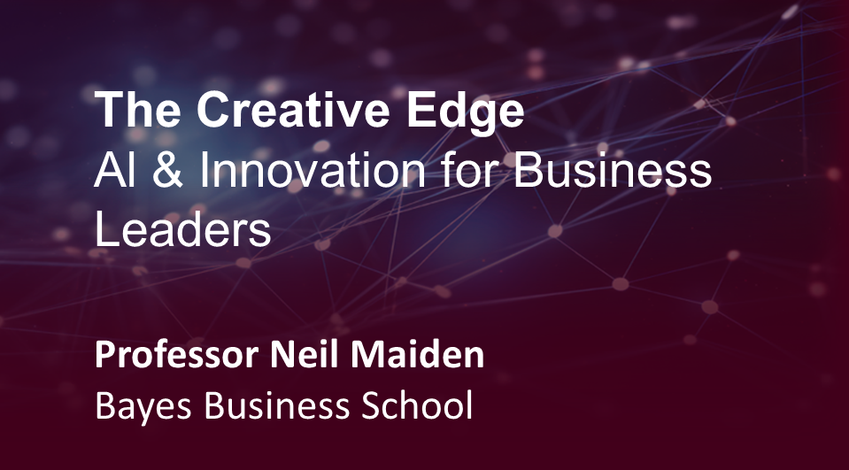 Title slide, abstract design of light nodules connected by thin lines that suggest digital interconnectivity, The title reads The Creative Edge, AI & Innovation for Business Leaders, Professor Neil Maiden, Bayes Business School