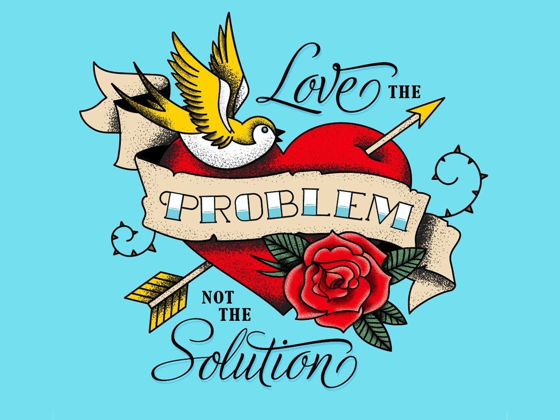 An illustration of a heart with the words  Love the problem not the solutions emblazoned across it, like a tattoo