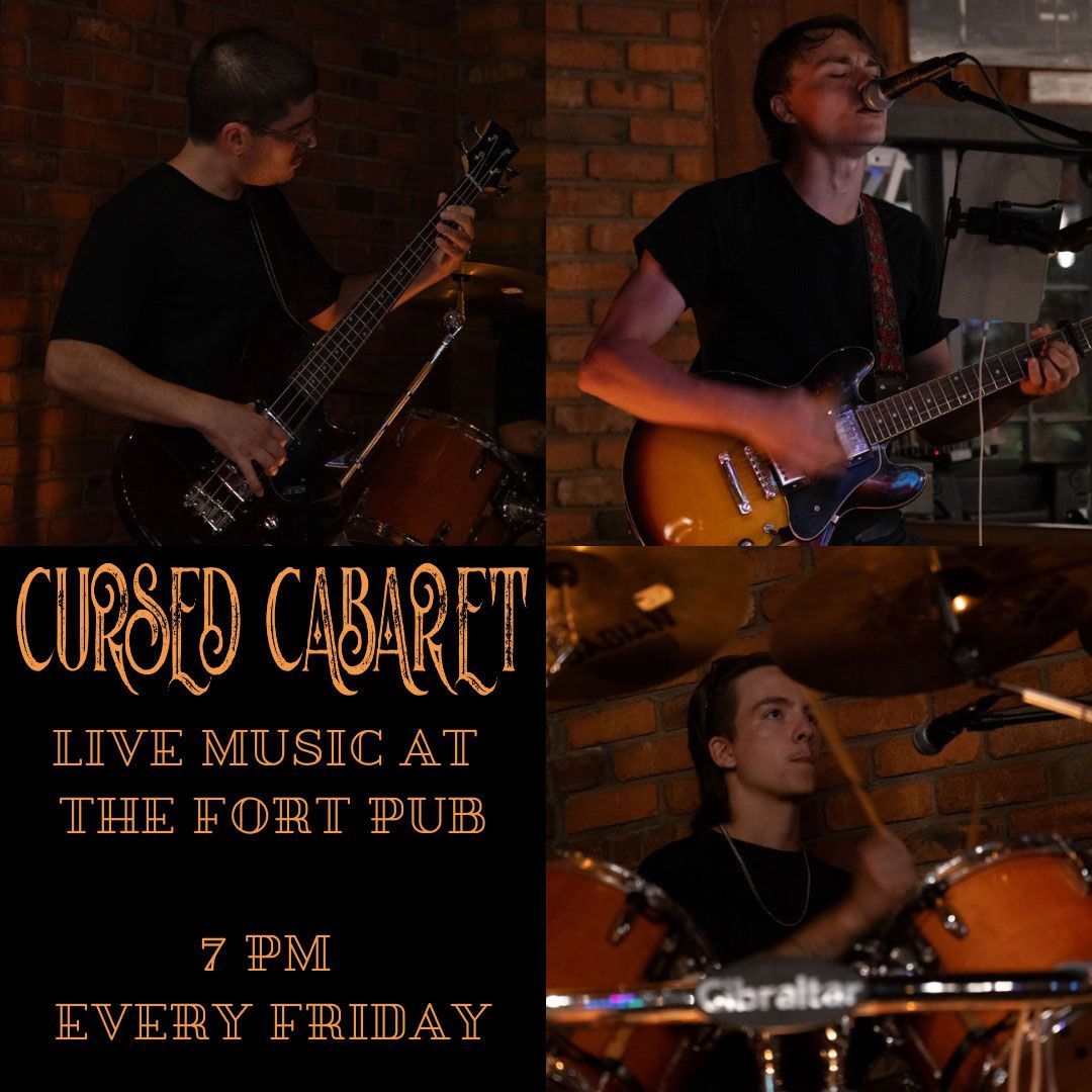 Cursed cabaret live music at the fort pub 7 pm every friday