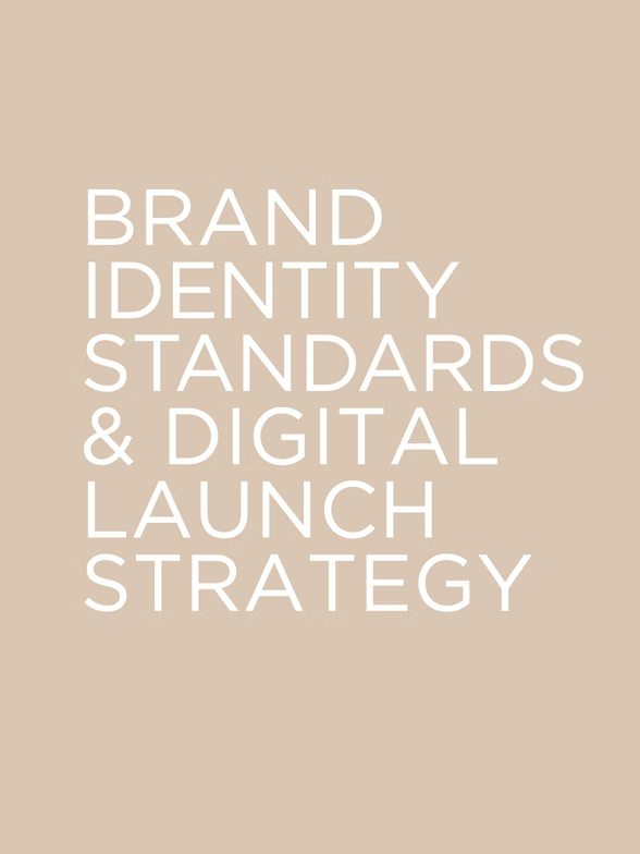 White text on a beige background reads: BRAND IDENTITY STANDARDS & DIGITAL LAUNCH STRATEGY.