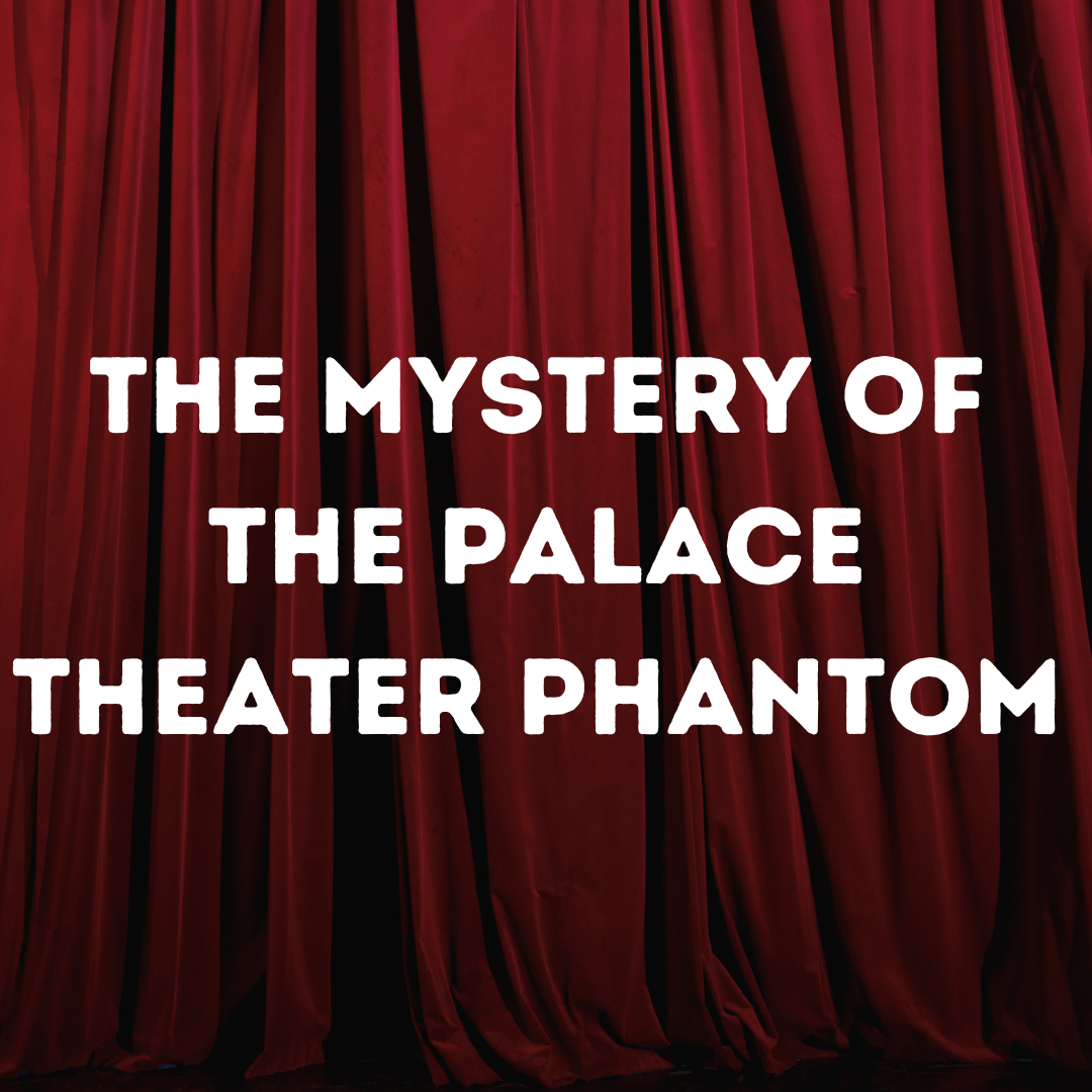 The Mystery Of The Palace Theater Phantom