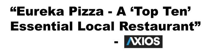 Axios: Eureka Pizza an essential local restaurant.