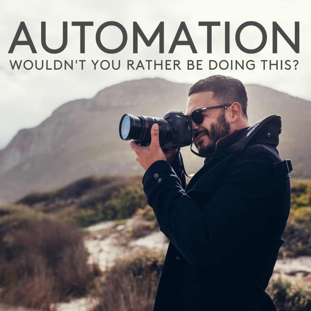 A man taking a picture with a camera with the words automation wouldn 't you rather be doing this