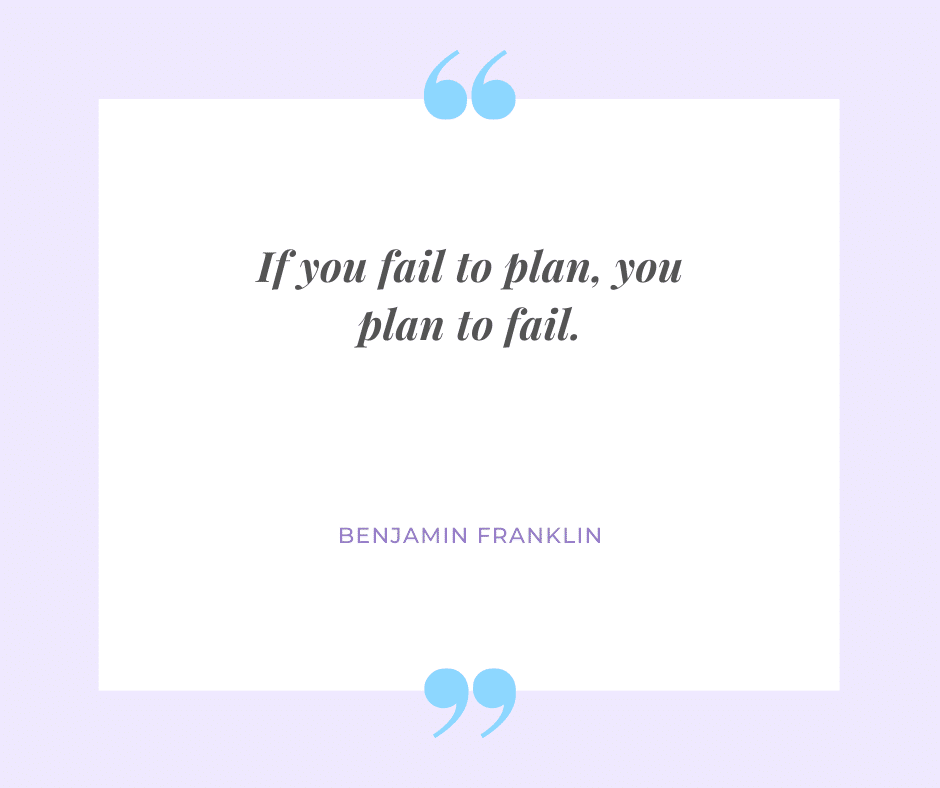 A quote by benjamin franklin says if you fail to plan you plan to fail