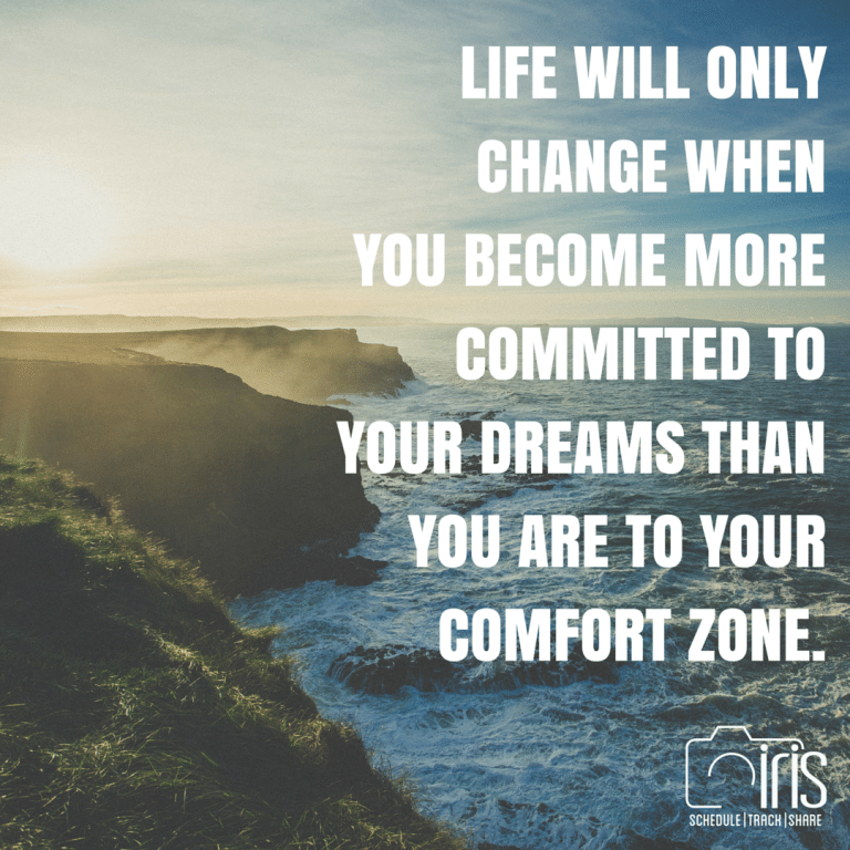 A quote that says life will only change when you become more committed to your dreams than you are to your comfort zone