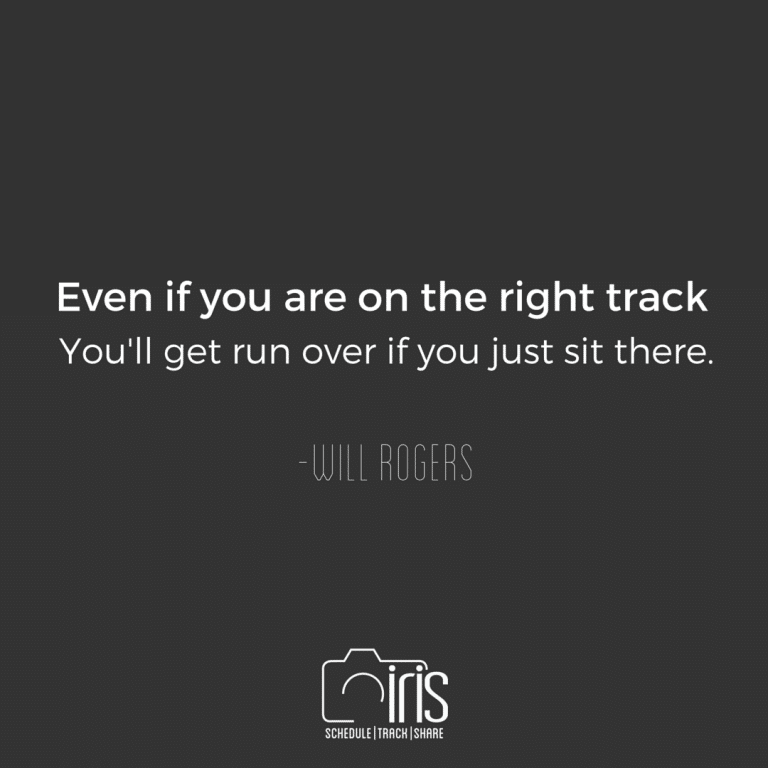 A quote by will rogers that says even if you are on the right track you 'll get run over if you just sit there