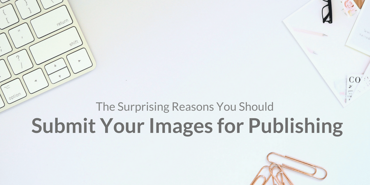 There are many reasons why you should submit your images for publishing.