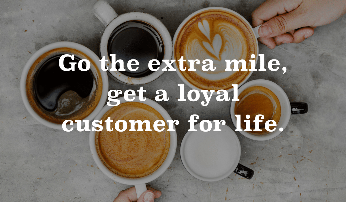 A group of coffee cups with a quote that says go the extra mile get a loyal customer for life