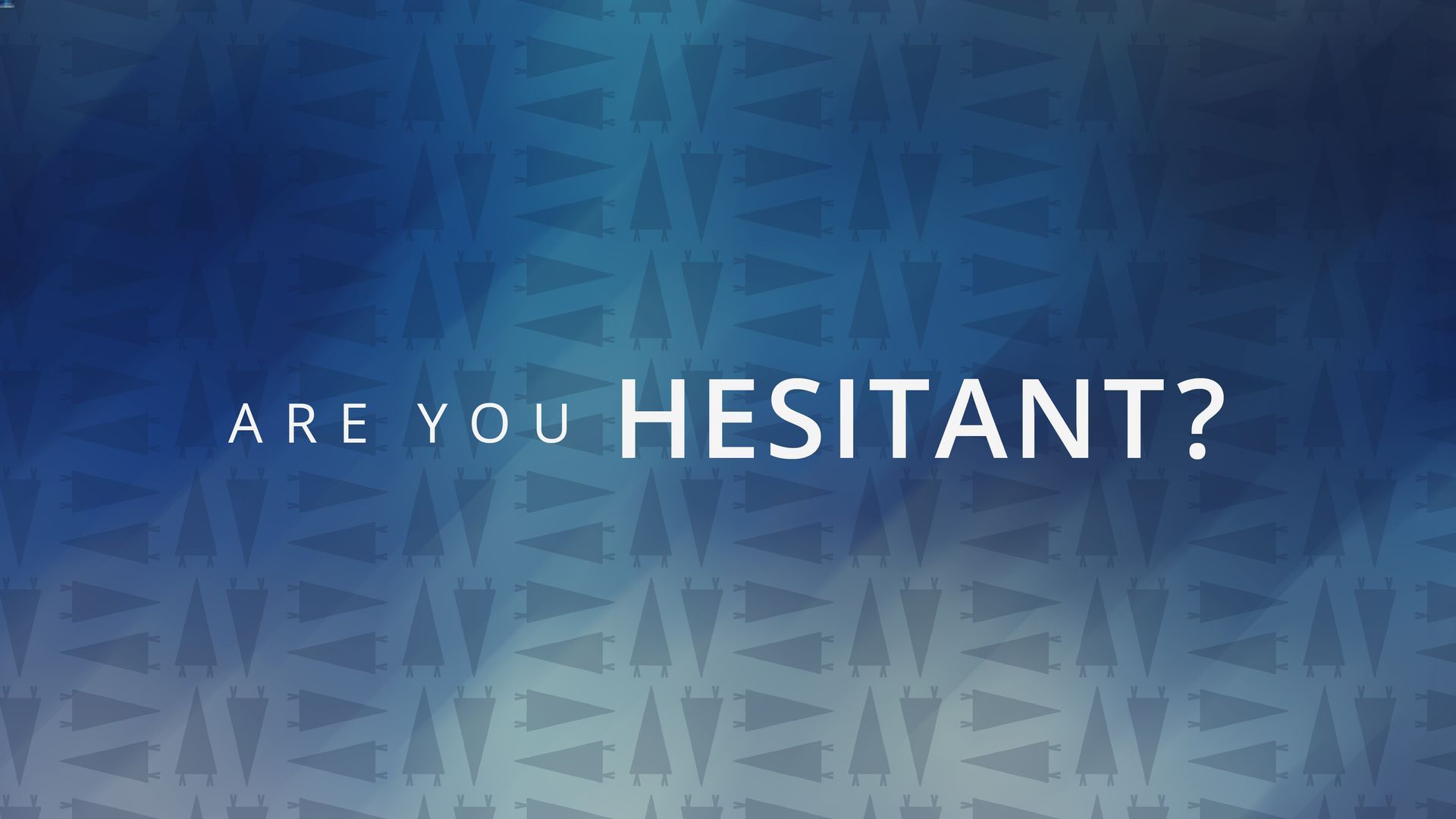 Are You Hesitant?