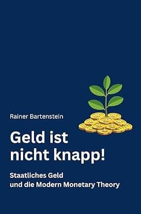 Rainer Bartenstein: Geld ist nicht knapp! Staatliches Geld und die Modern Monetary Theory.