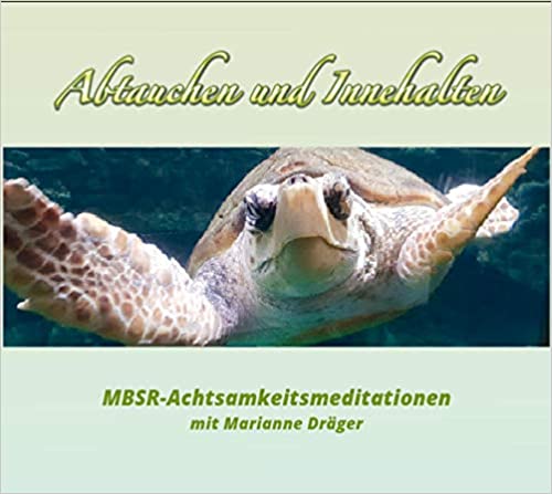Marianne Dräger: Abtauchen und Innehalten. MBSR-Achtsamkeitsmeditationen mit Marianne Dräger.