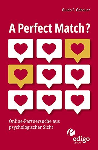 Guido F. Gebauer: A Perfect Match? Online-Partnersuche aus psychologischer Sicht.