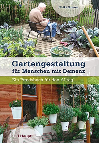 Ulrike Kreuer: Gartengestaltung für Menschen mit Demenz. Ein Praxisbuch für den Alltag.
