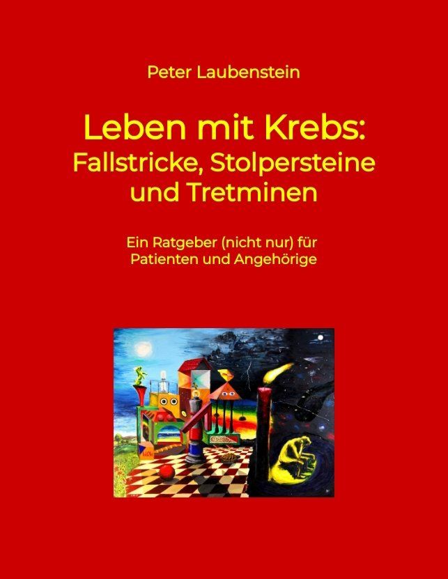 Peter Laubenstein: Leben mit Krebs. Fallstricke, Stolpersteine und Tretminen.