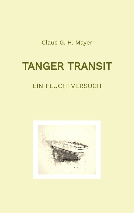 Claus Mayer: Tanger Transit. Ein Fluchtversuch.