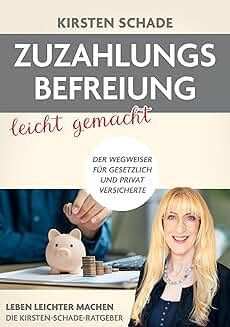 Kirsten Schade: Zuzahlungsbefreiung leicht gemacht. Der Wegweiser für gesetzlich und privat Versicherte. Kirsten Schade: Zuzahlungsbefreiung leicht gemacht. Der Wegweiser für gesetzlich und privat Versicherte.