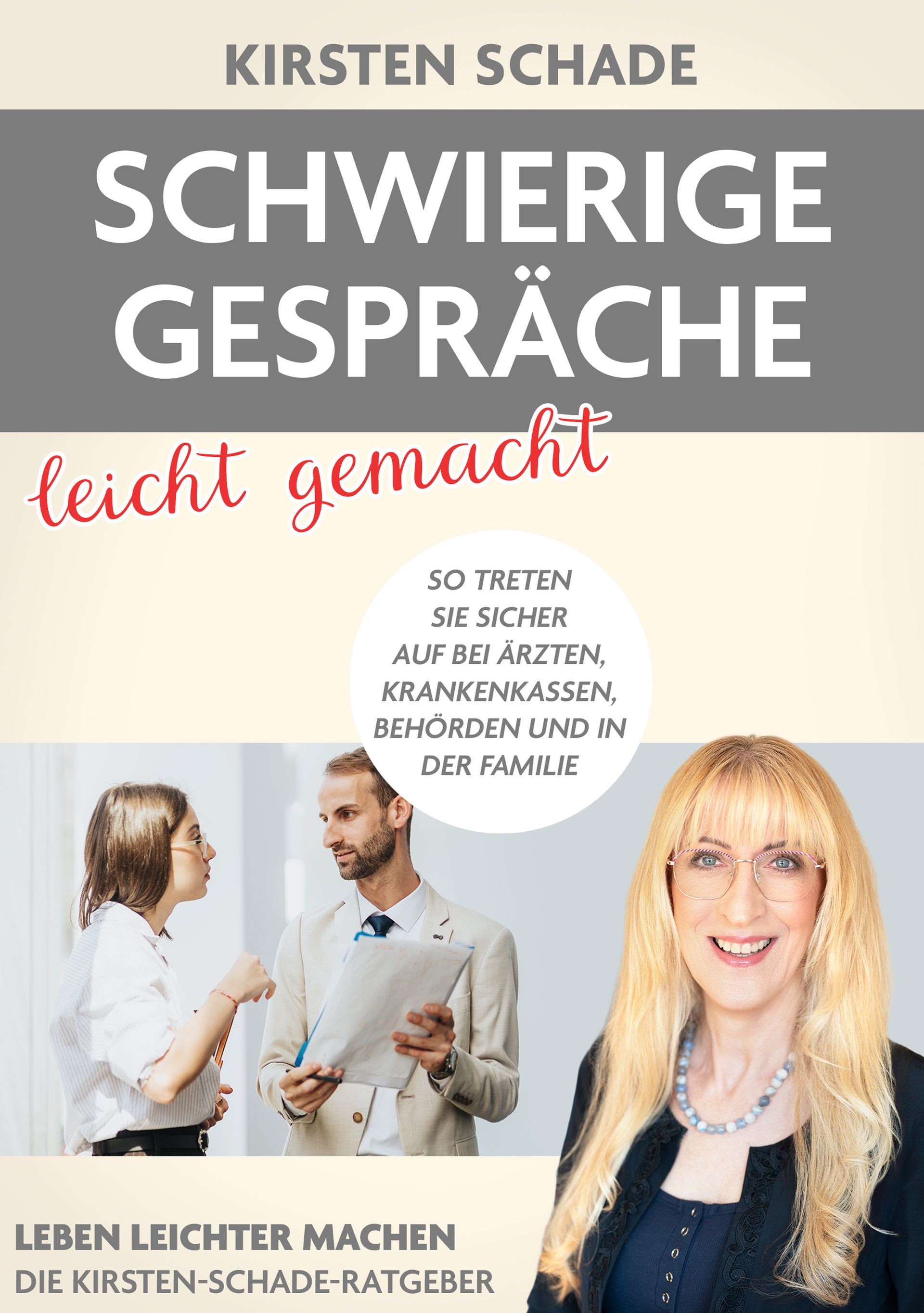 Kirsten Schade: Schwierige Gespräche leicht gemacht. So treten Sie sicher auf bei Ärzten, Krankenkassen, Behörden und in der Familie.
