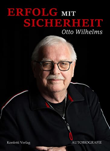 Otto Wilhelms: Erfolg mit Sicherheit. Autobiografie.