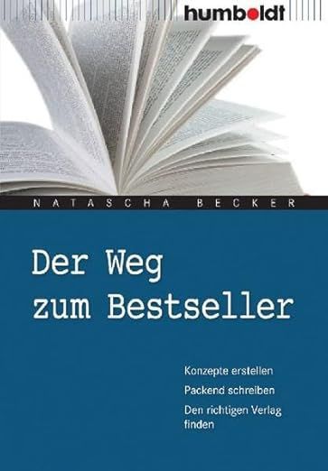 Natascha Becker: Der Weg zum Bestseller. Konzepte erstellen, packend schreiben, den richtigen Verlag finden.