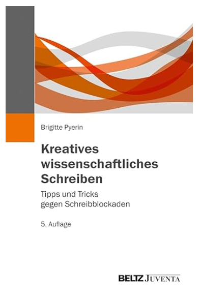 Brigitte Pyerin: Kreatives wissenschaftliches Schreiben. Tipps und Tricks gegen Schreibblockaden.