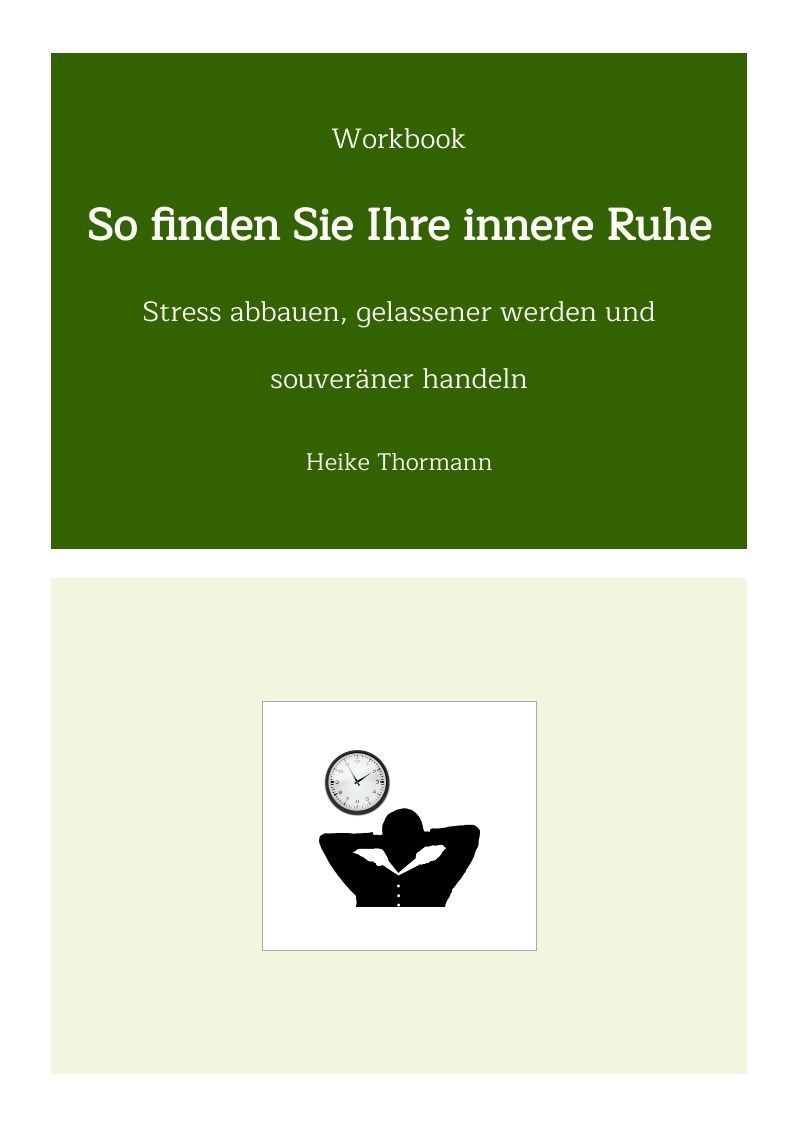 Workbook: So finden Sie Ihre innere Ruhe. Stress abbauen, gelassener werden und souveräner handeln.