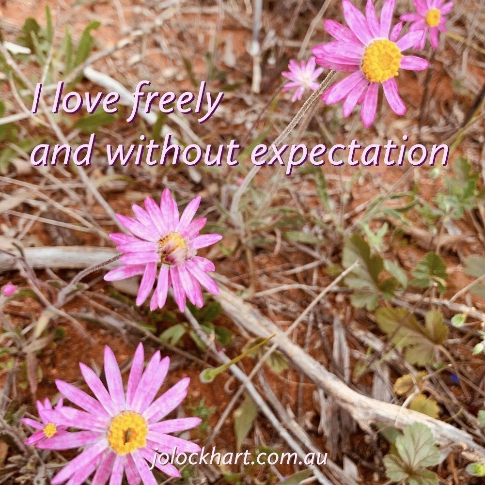 I love freely and without expectation