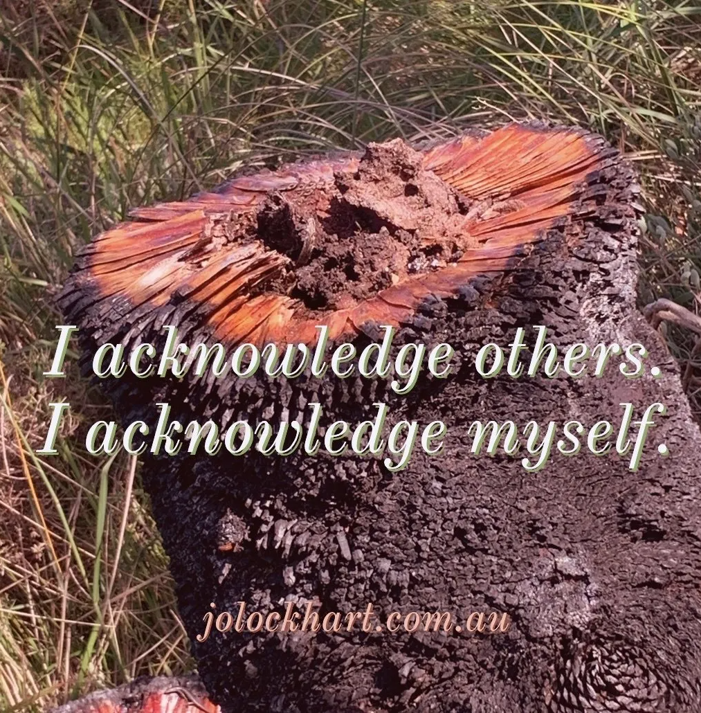 I acknowledge others. I acknowledge myself.