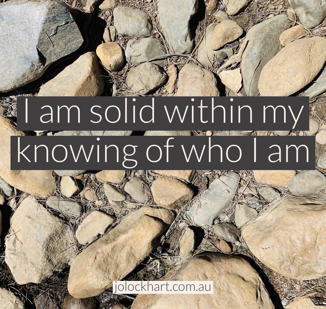 I am solid within my knowing of who I am.