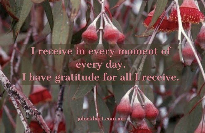 I receive in every moment of every day. I have gratitude for all I receive.