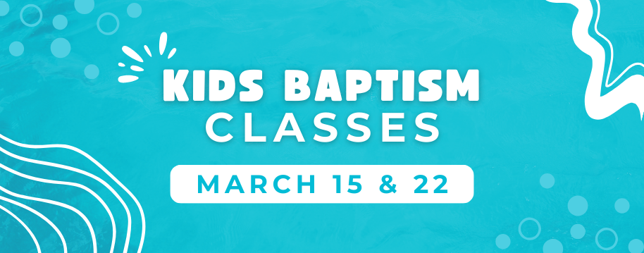 Kids Baptism Classes, March 15 & 22, 2026