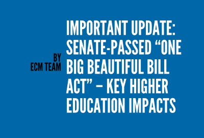 Important Update: Senate-Passed “One Big Beautiful Bill Act” – Key Higher Education Impacts