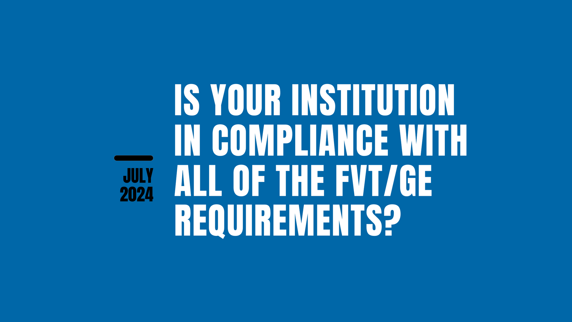 Is your Institution in Compliance with all of the FVT/ GE  Requirements? 