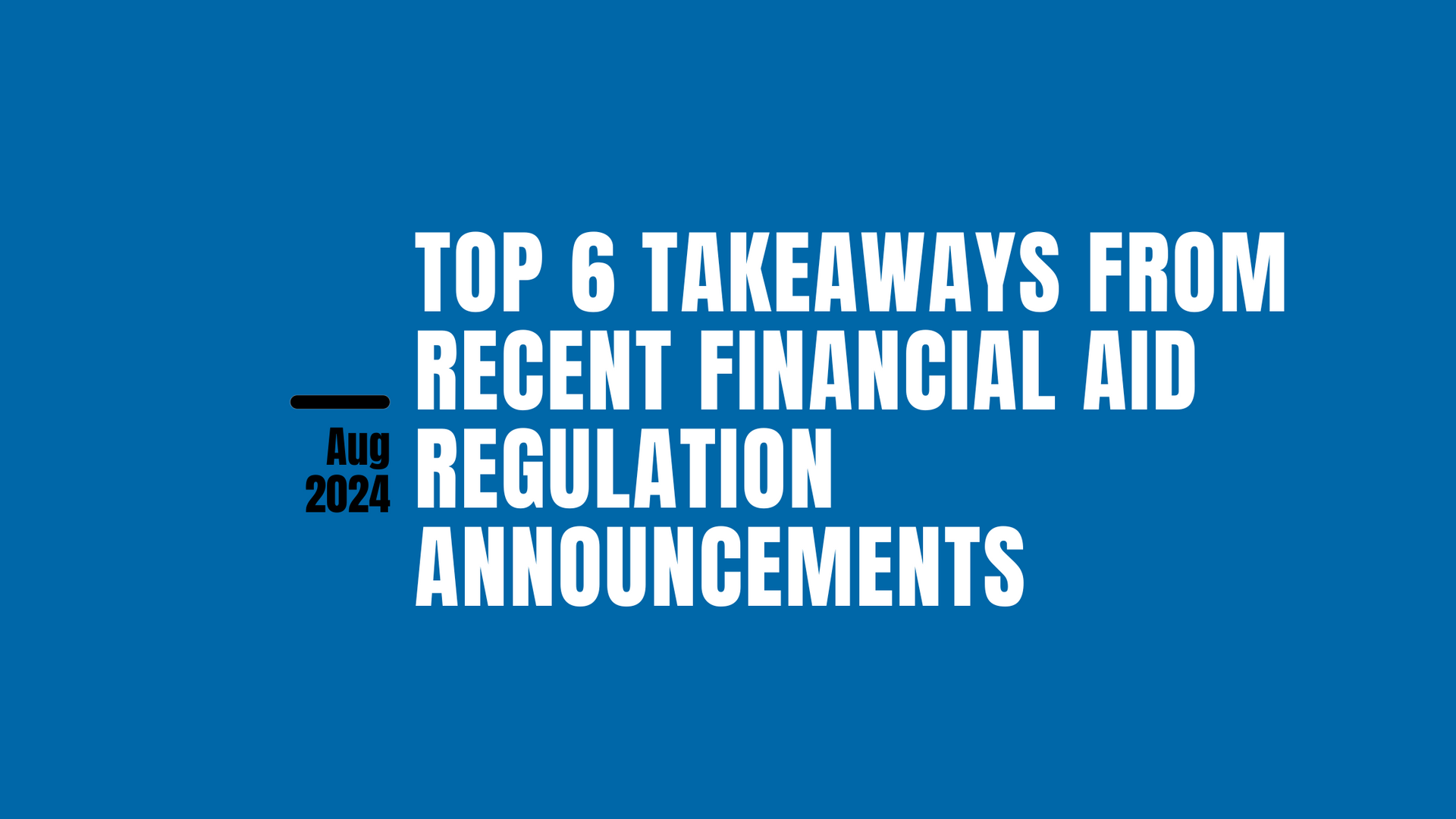 Top 6 Takeaways from Recent Financial Aid Regulation Announcements