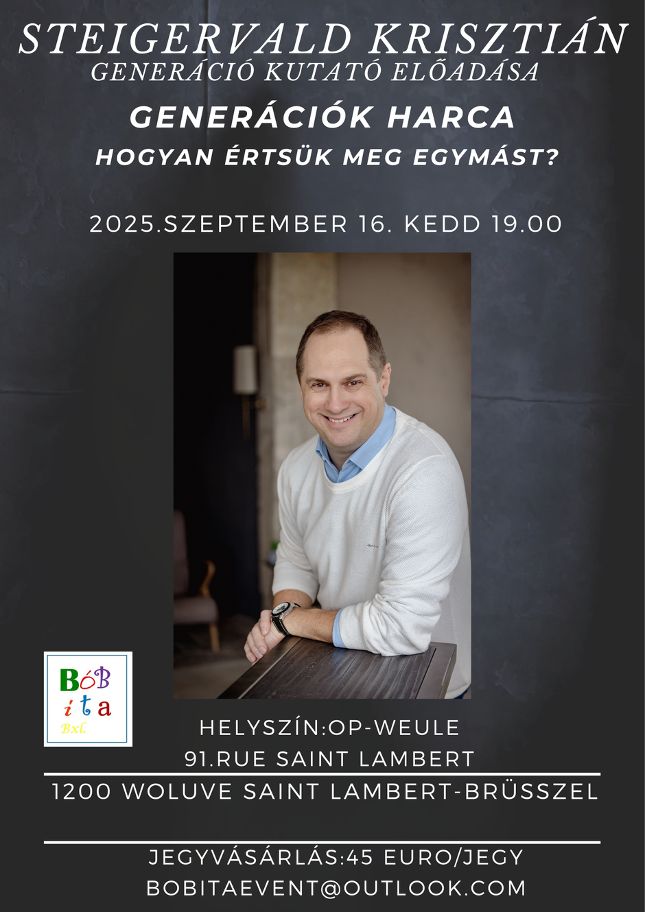 jegyvásárlás:bobitaevent@outlook.com Steigervald Krisztián
generáció kutató előadása
generációk harca
Hogyan értsük meg egymást?