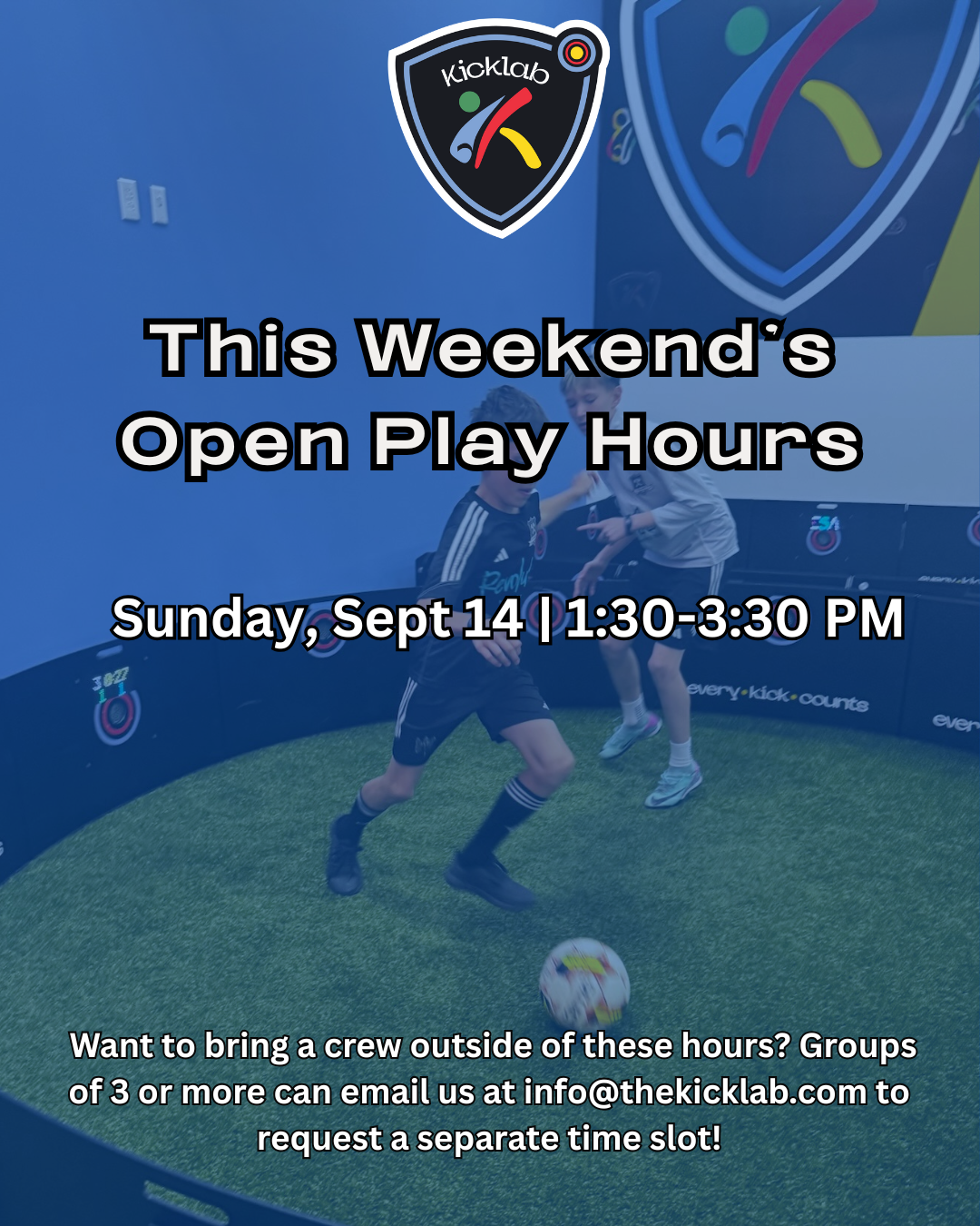 Open play hours flyer for The Kick Lab: August 18-20, 2:30-4:30 PM. Groups of 3+ can email to request separate time.
