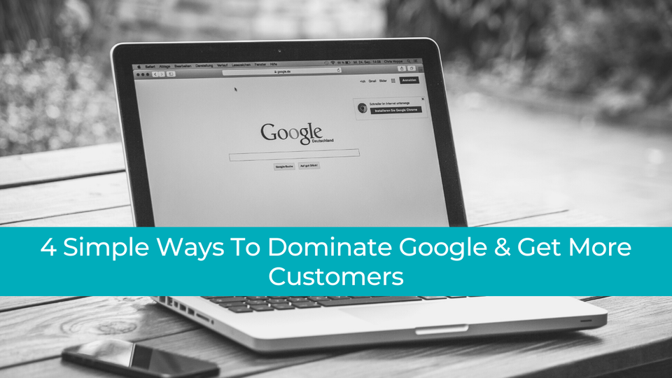 simple ways to dominate Google & get more customers