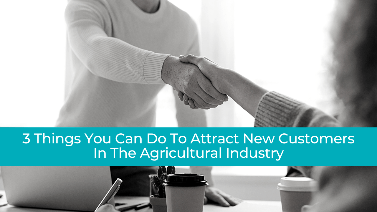 Things you can do  to attract new customers in the agricultural industry