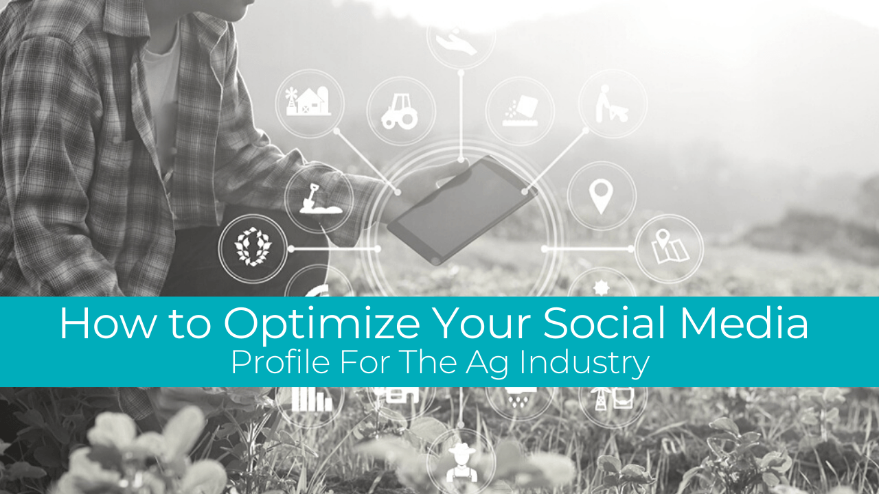 Optimize Your Social Media Profile For The Ag Industry