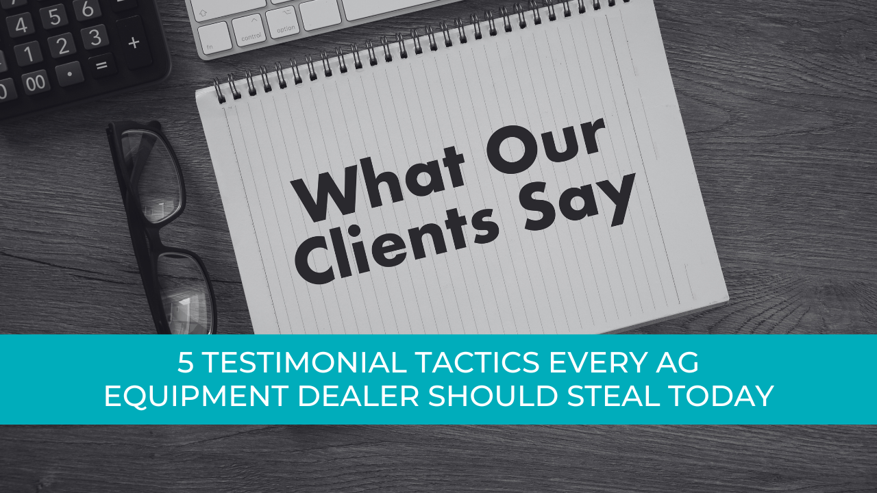 Image for 5 Testimonial Tactics Every Ag Equipment Dealer Should Steal Today
