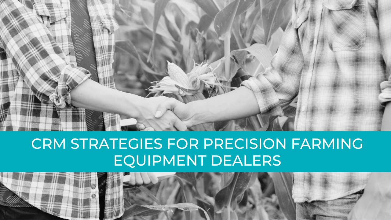 CRM For Precision Farming Equipment Dealers 
