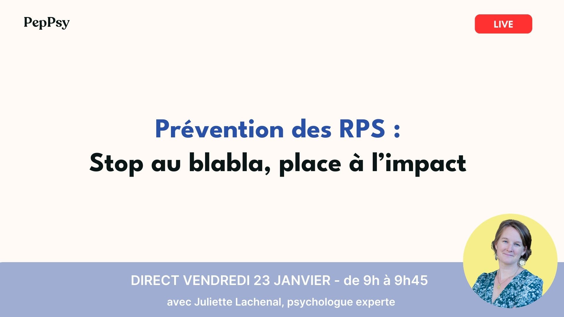 Webinaire : «Prévention des RPS : Stop au blabla, place à l'impact», organisé par PepPsy, l 23 janvier 2026, animé par Juliette Lachenal.