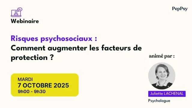 Webinaire : « Risques psychosociaux : comment accroître les facteurs de protection ? », organisé par PepPsy, le 7 octobre 2025, animé par Juliette Lachenal.