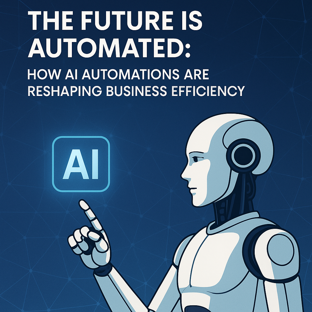 The Future Is Automated: How AI Automations Are Reshaping Business Efficiency