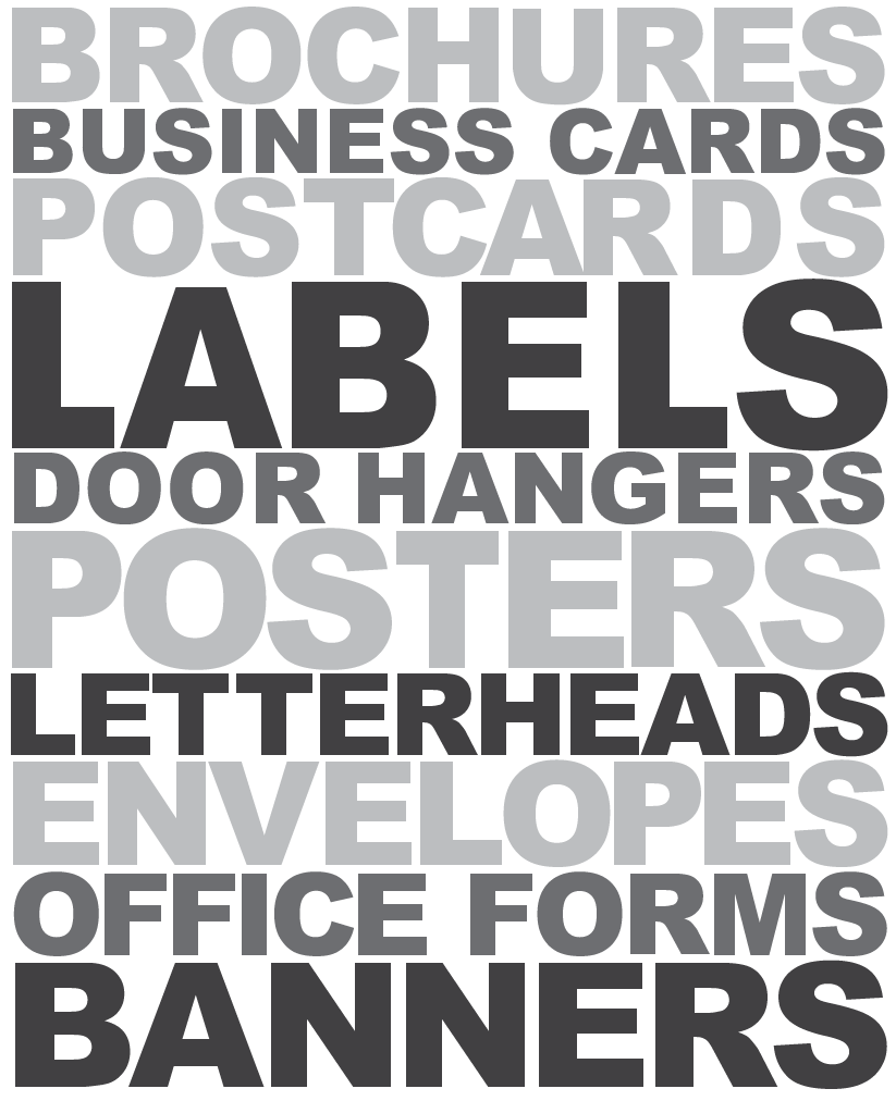 Brochures Business Cards Postcards Labels Door Hangers Posters Letterheads Envelopes Office Forms Banners
