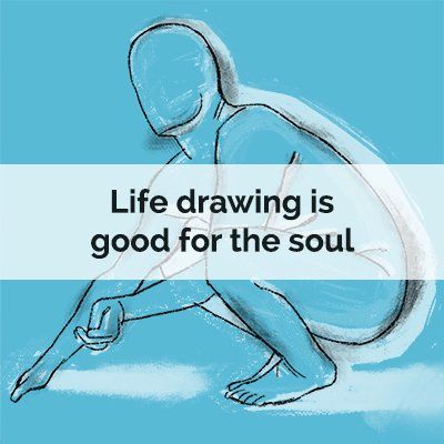 Life Drawing is Good for the Soul