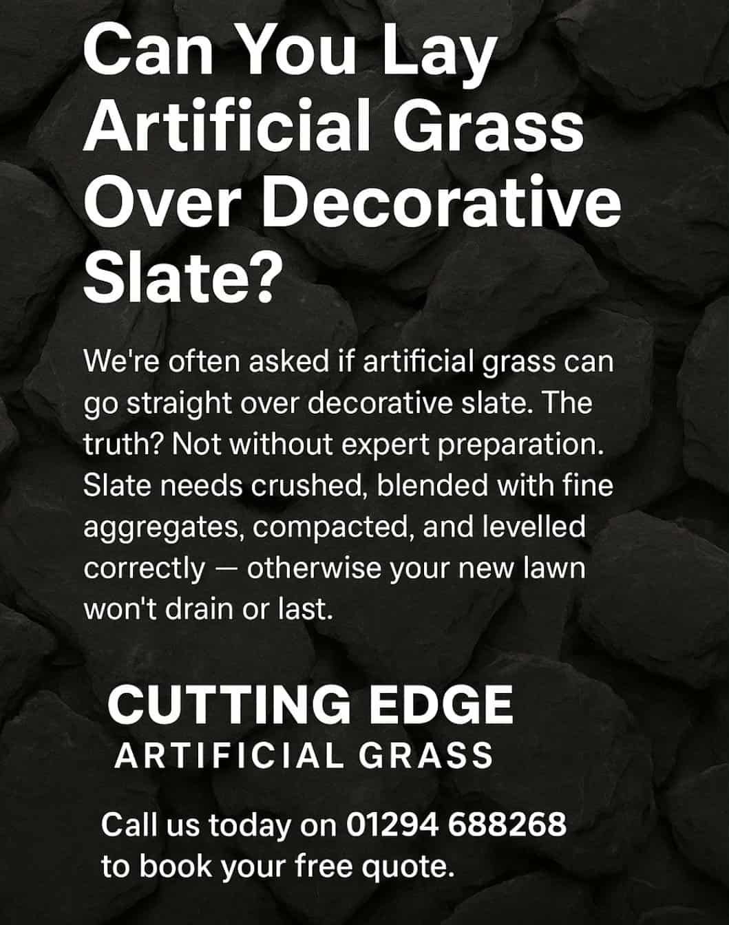 Can artificial grass be fitted over decorative slate?