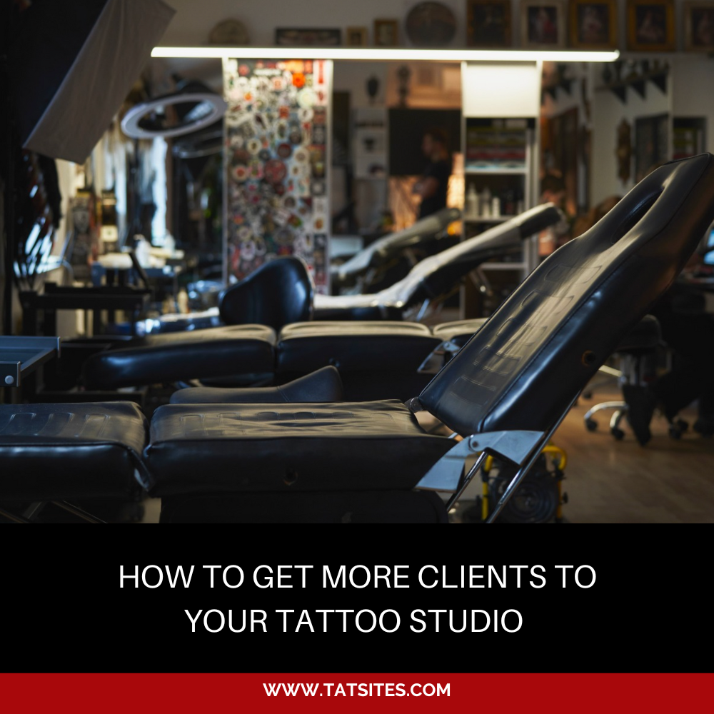 How to Get More Clients To Your Tattoo Studio