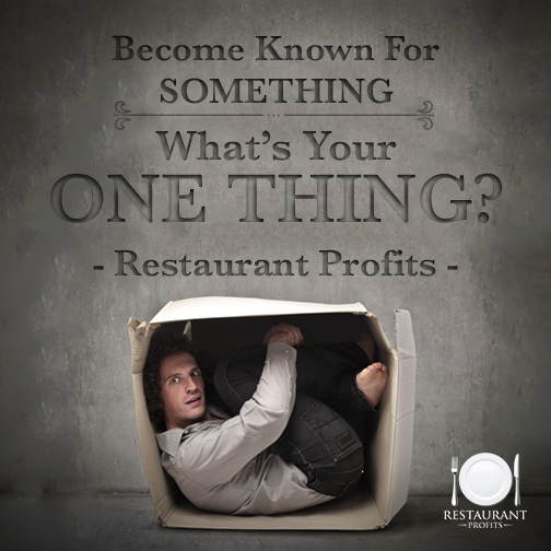Do you know the one thing that your restaurant could be known for?