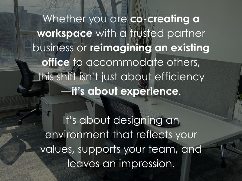Whether you are co-creating a workspace with a trusted partner business or reimagining an existing office to accommodate others, this shift isn’t just about efficiency—it’s about experience.
It’s about designing an environment that reflects your values, supports your team, and leaves an impression.