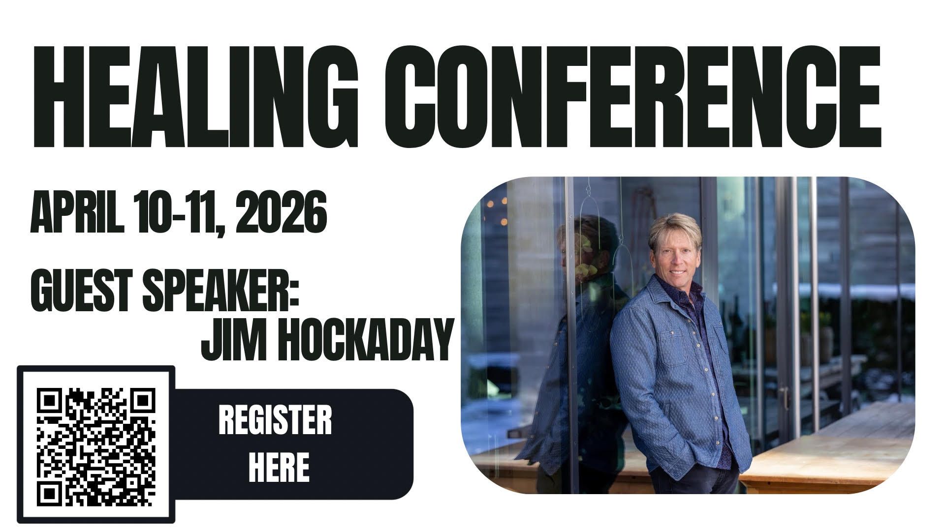 "Healing Conference" banner, April 10-11, 2026. Guest speaker Jim Hockaday. Includes a QR code and a man by a window.